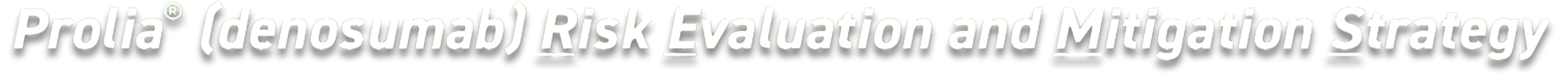 Risk Evaluation and Mitigation Strategy for Prolia® (denosumab)